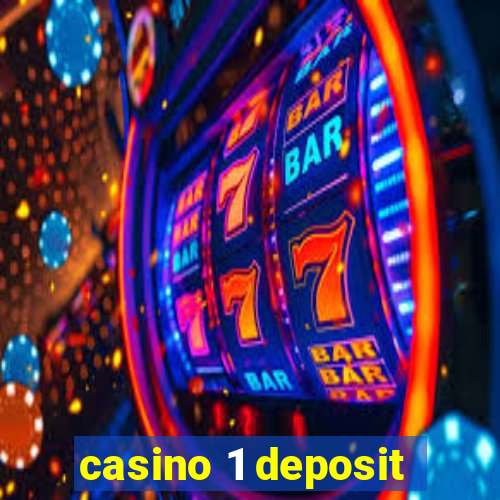 casino 1 deposit