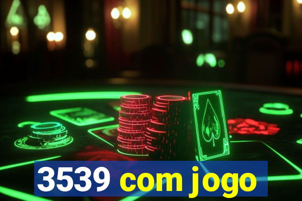 3539 com jogo