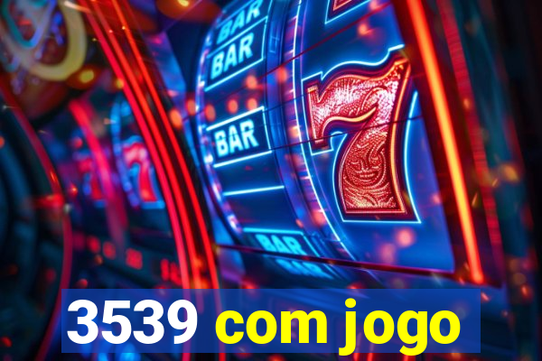 3539 com jogo