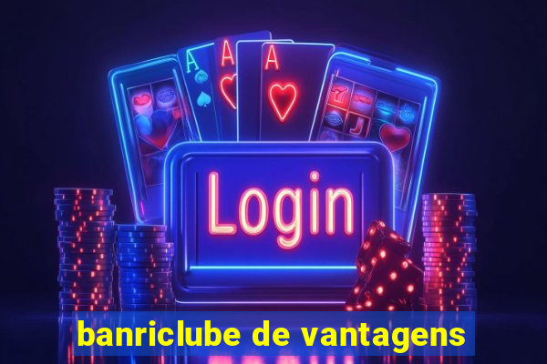 banriclube de vantagens