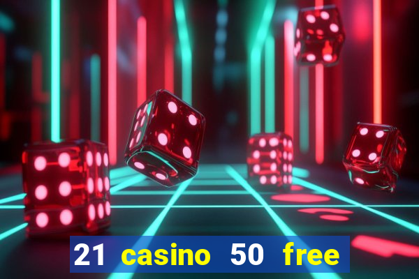 21 casino 50 free spins book of dead