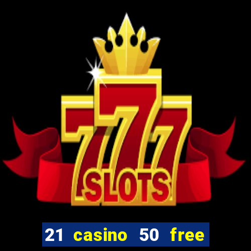 21 casino 50 free spins book of dead