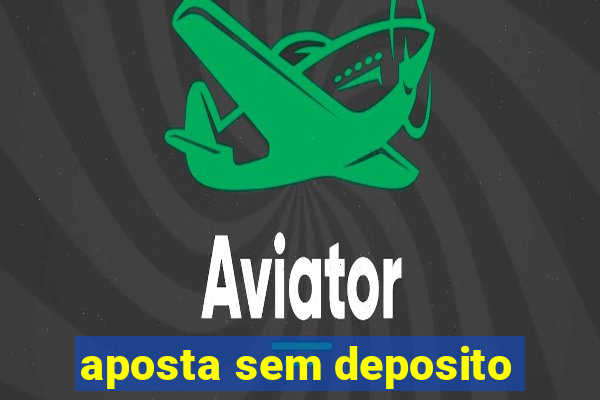 aposta sem deposito