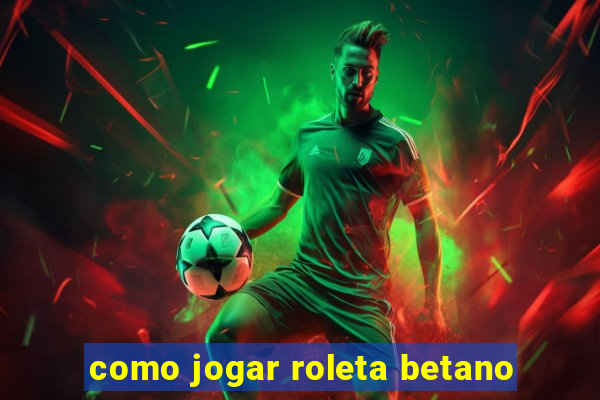 como jogar roleta betano