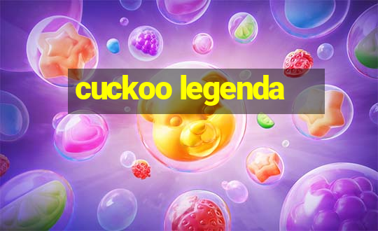 cuckoo legenda