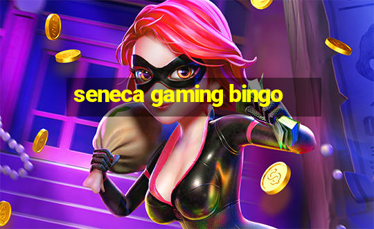 seneca gaming bingo