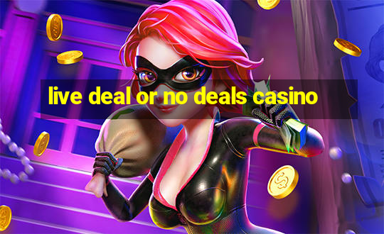 live deal or no deals casino