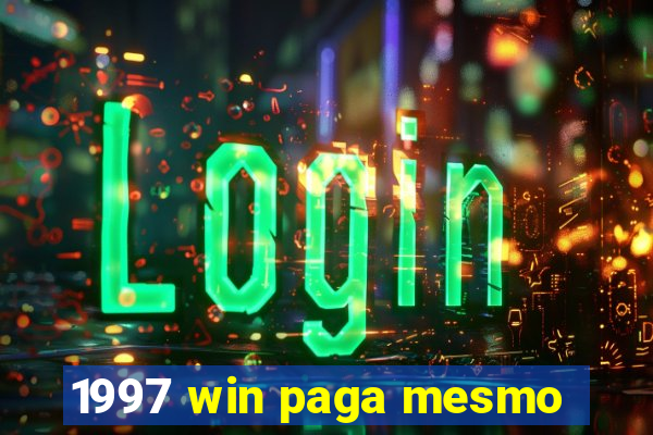 1997 win paga mesmo