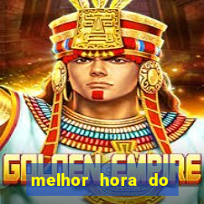 melhor hora do jogo do tigre