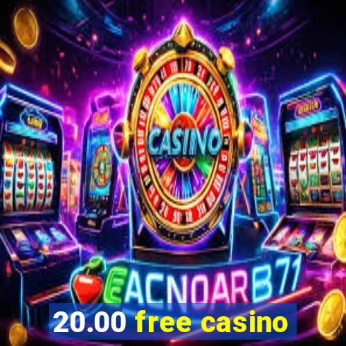 20.00 free casino