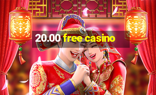 20.00 free casino