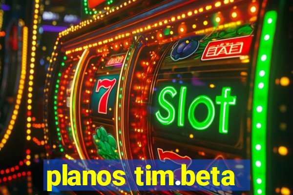 planos tim.beta