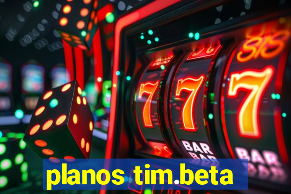 planos tim.beta