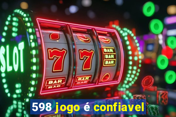 598 jogo é confiavel