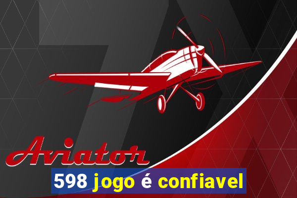 598 jogo é confiavel