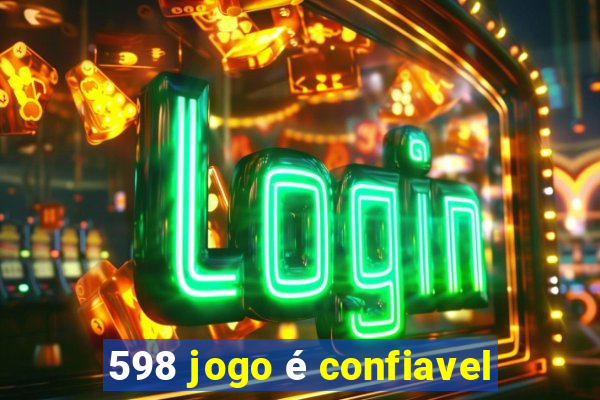 598 jogo é confiavel