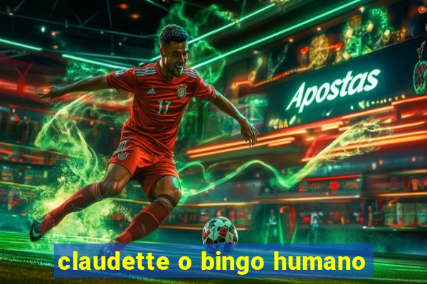 claudette o bingo humano