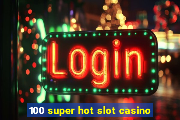 100 super hot slot casino