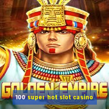 100 super hot slot casino