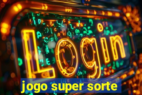 jogo super sorte