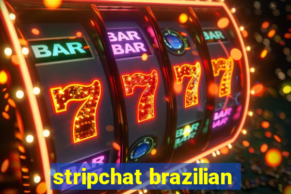 stripchat brazilian