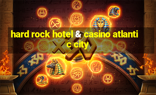 hard rock hotel & casino atlantic city