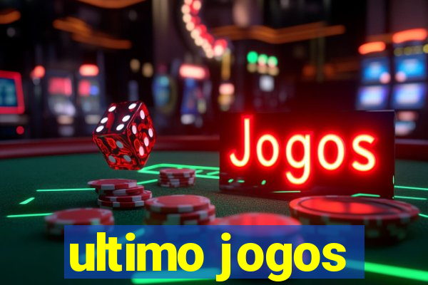 ultimo jogos