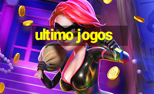 ultimo jogos