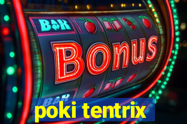 poki tentrix