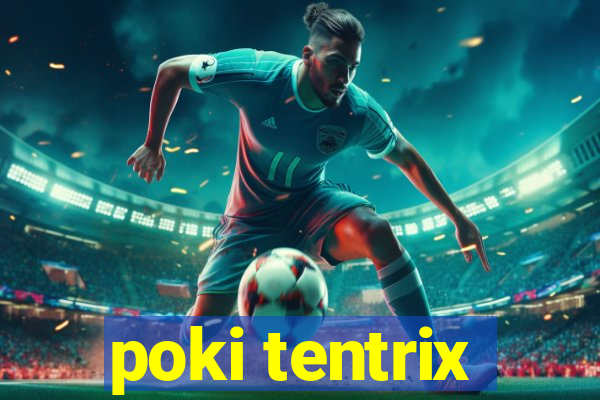 poki tentrix