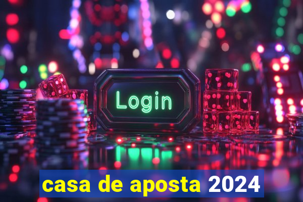 casa de aposta 2024