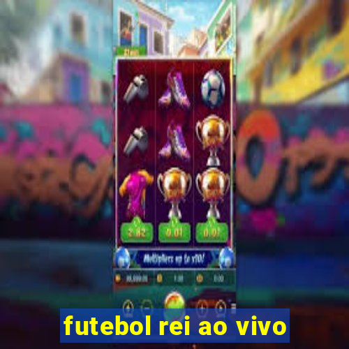 futebol rei ao vivo