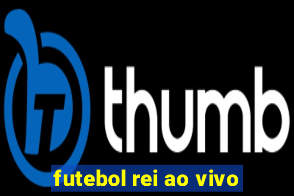 futebol rei ao vivo