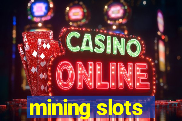 mining slots