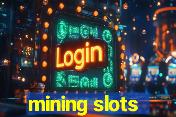 mining slots