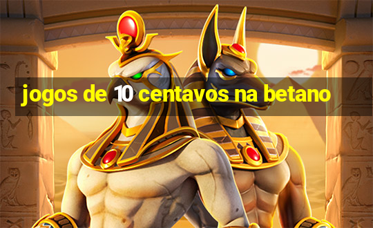 jogos de 10 centavos na betano