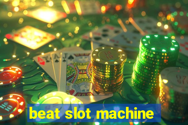 beat slot machine