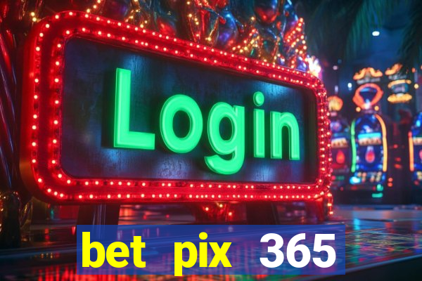 bet pix 365 b么nus cadastro