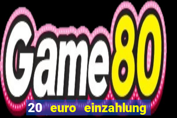 20 euro einzahlung casino bonus