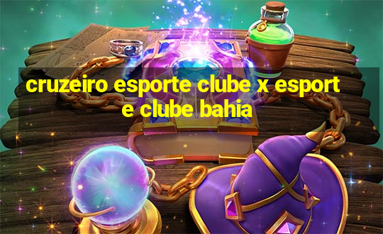 cruzeiro esporte clube x esporte clube bahia