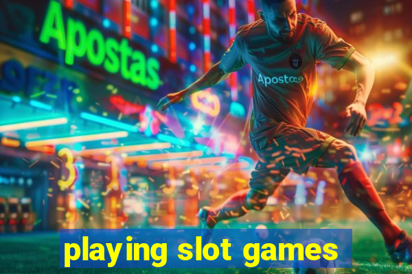 playing slot games