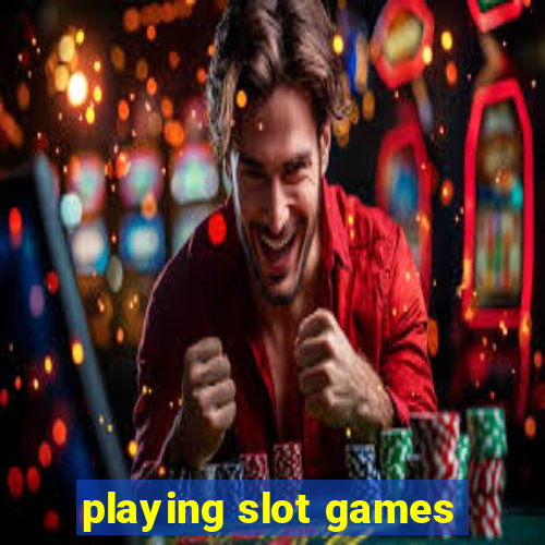 playing slot games