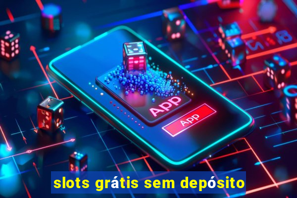 slots grátis sem depósito