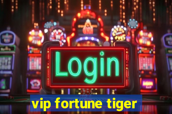 vip fortune tiger