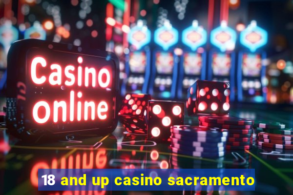 18 and up casino sacramento