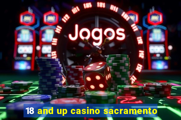 18 and up casino sacramento