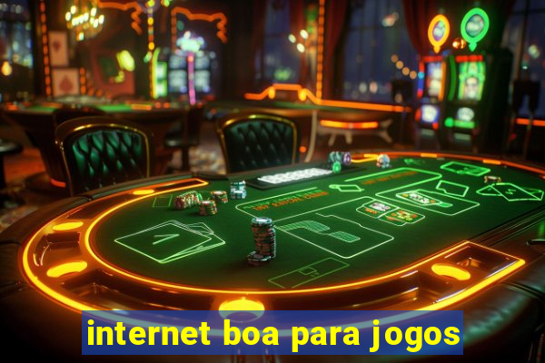 internet boa para jogos