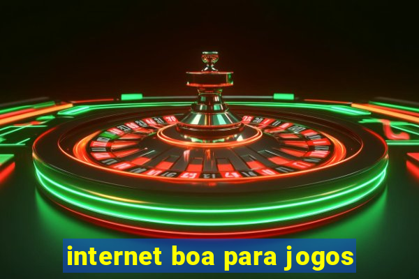 internet boa para jogos