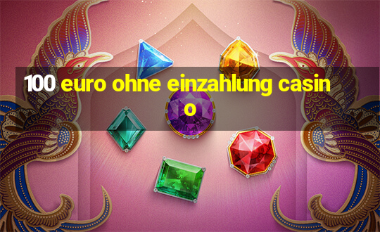 100 euro ohne einzahlung casino