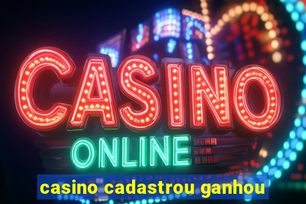 casino cadastrou ganhou